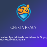 Praca Lublin – Specjalista ds. reklamy produktów i usług Praca Zdalna