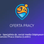 Praca – Specjalista ds. reklamy produktów i usług Praca Zdalna (Lublin)