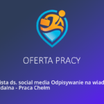 Oferta pracy Biała Podlaska – Specjalista ds. social media Odpisywanie na wiadomości Praca Zdalna