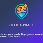 Oferta pracy w Lublin na stanowisko – Specjalista ds. reklamy produktów i usług Praca Zdalna