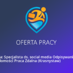 Oferta pracy Hrubieszów – Specjalista ds. social media Odpisywanie na wiadomości Praca Zdalna