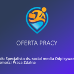 Oferta pracy w Puławy na stanowisko – Specjalista ds. social media Odpisywanie na wiadomości Praca Zdalna